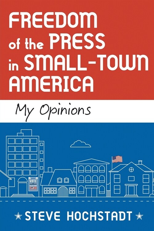 Freedom of the Press in Small-Town America: My Opinions (Paperback)