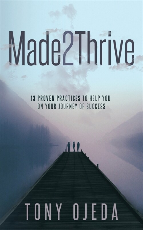 Made2Thrive: 13 Proven Practices to Help You on Your Journey of Success (Paperback)