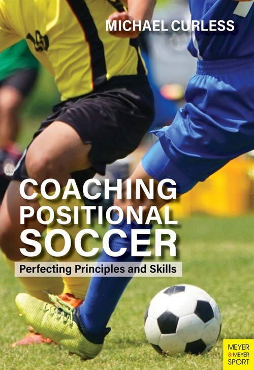 Coaching Positional Soccer : Perfecting Tactics and Skills (Paperback)
