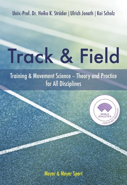 The Track & Field : Training and Movement Science. Theory and Practice for All Disciplines (Hardcover)