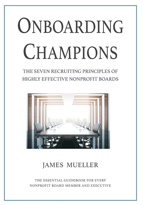 Onboarding Champions: The Seven Recruiting Principles of Highly Effective Nonprofit Boards (Hardcover)