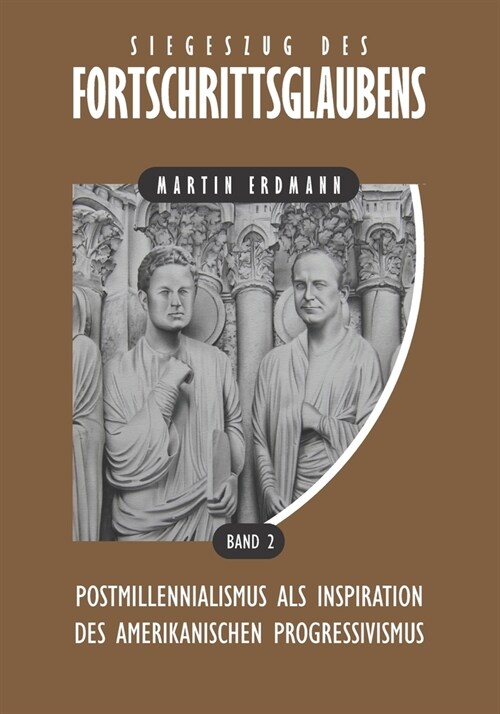 Siegeszug des Fortschrittsglaubens: Postmillennialismus als Inspiration des amerikanischen Progressivismus (Paperback)