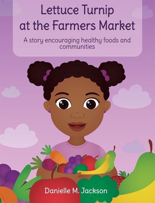 Lettuce Turnip at the Farmers Market: A Story Encouraging Healthy Foods and Communities (Hardcover)