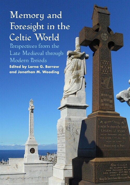 Memory and Foresight in the Celtic World: Perspectives from the Late Medieval through Modern Periods (Paperback)