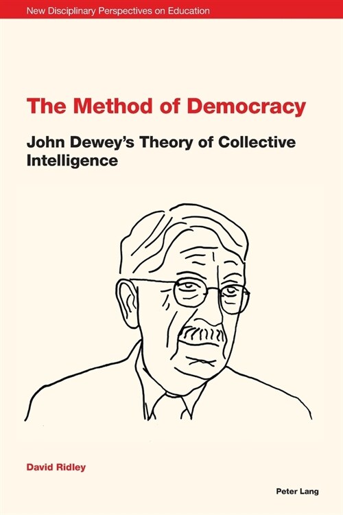 The Method of Democracy : John Deweys Theory of Collective Intelligence (Paperback, New ed)