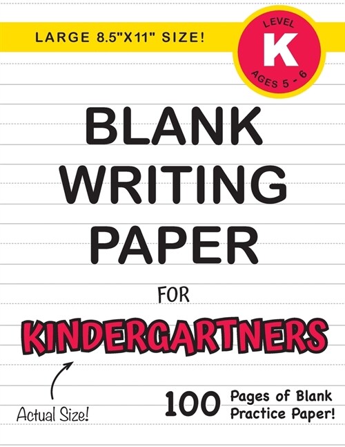 Blank Writing Paper for Kindergartners (Large 8.5x11 Size!): (Ages 5-6) 100 Pages of Blank Practice Paper! (Paperback)