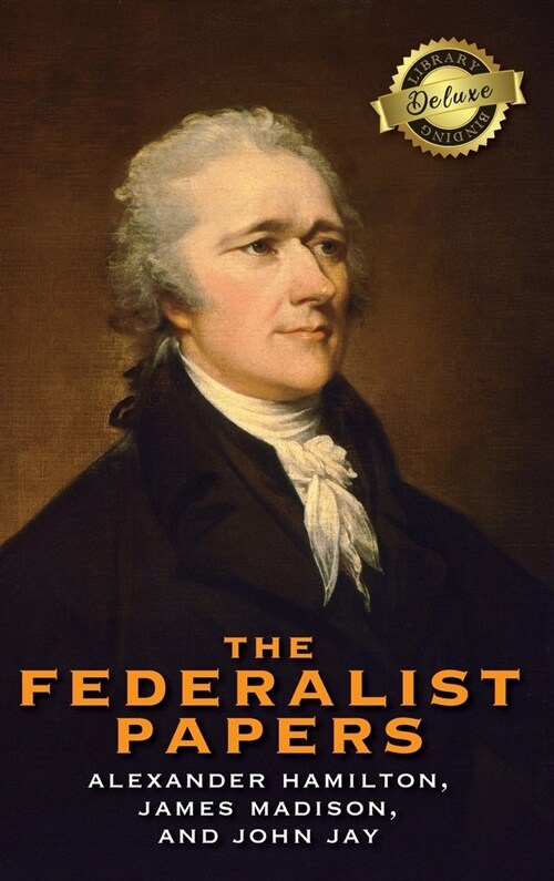The Federalist Papers (Deluxe Library Edition) (Annotated) (Hardcover)