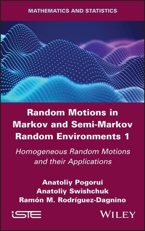 Random Motions in Markov and Semi-Markov Random Environments 1 : Homogeneous Random Motions and their Applications (Hardcover)