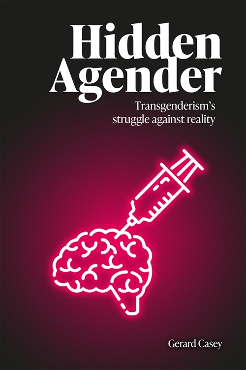 Hidden Agender : Transgenderisms Struggle Against Reality (Paperback)