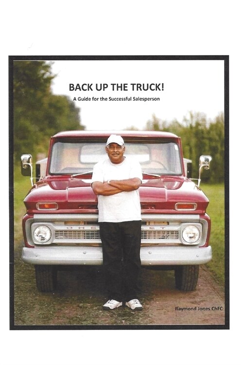 Back Up the Truck: A Sales Guide for the Successful Salesperson (Paperback)