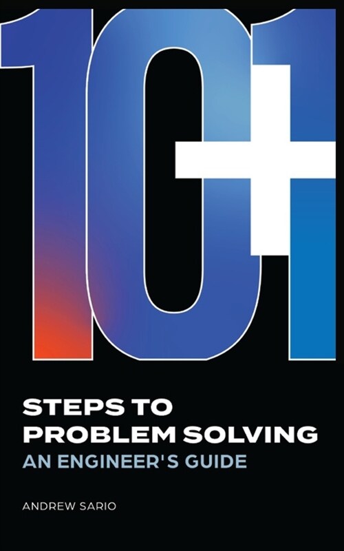10+1 Steps to Problem Solving: An Engineers Guide From A Career in Operational Technology and Control Systems (Paperback)
