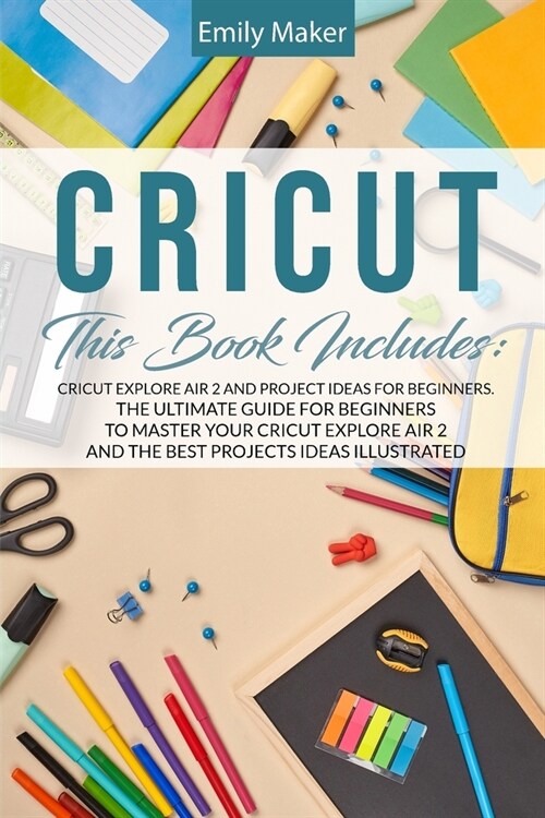 Cricut: The Thorough Collection Of Manuals To Master Cricut From Beginner To Expert. Improve Your Design Space Abilities To Cr (Paperback)