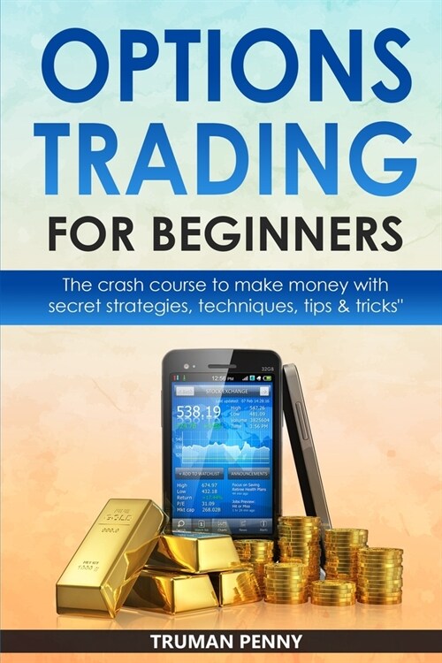 Options Trading for beginners: The crash course to make money with secret strategies, techniques, tips and tricks (Paperback)