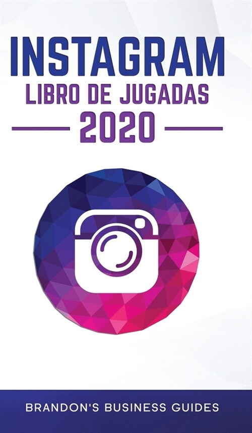 Manual pr?tico de Instagram 2020: descubra los secretos de Instagram para construir su marca, aumente r?idamente sus seguidores, llegue a m? client (Hardcover)