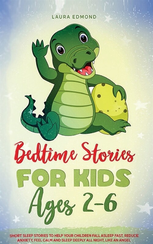 Bedtime Stories for Kids Ages 2-6: Short Sleep Stories to Help Your Children Fall Asleep Fast, Reduce Anxiety, Feel Calm and Sleep Deeply All Night, L (Hardcover)