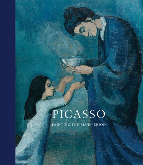 Picasso: Painting the Blue Period (Hardcover)