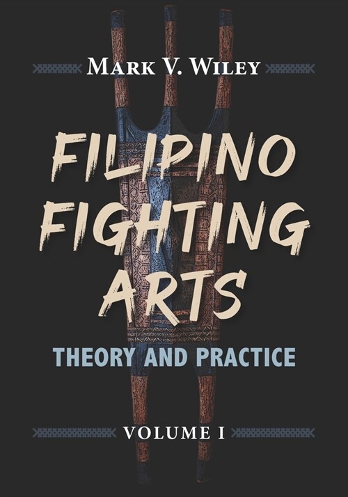 Filipino Fighting Arts: Theory and Practice (Paperback)