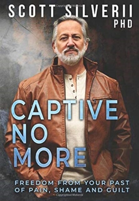 Captive No More: Freedom From Your Past of Pain, Shame and Guilt (Hardcover)
