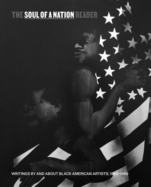 The Soul of a Nation Reader: Writings by and about Black American Artists, 1960-1980 (Paperback)