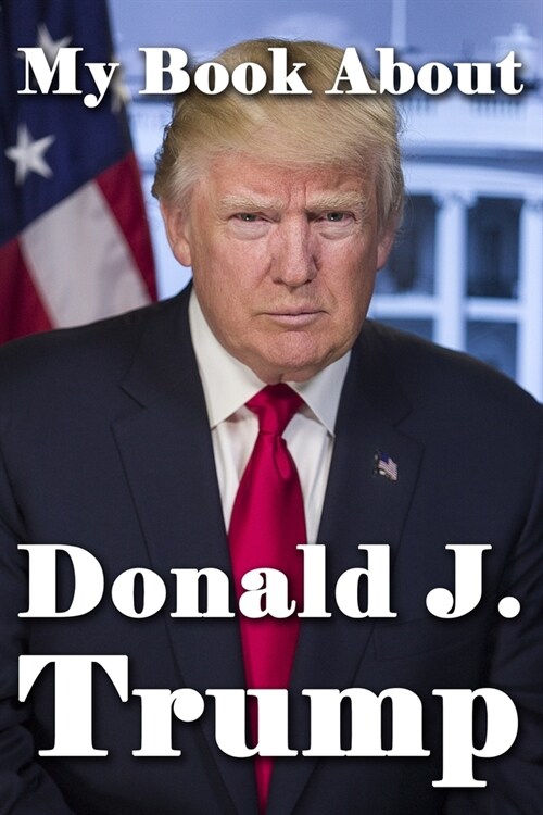 My Book About Donald J. Trump (Paperback)