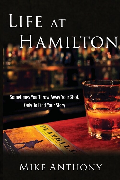 Life at Hamilton: Sometimes You Throw Away Your Shot, Only to Find Your Story (Paperback)