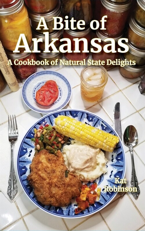 A Bite of Arkansas: A Cookbook of Natural State Delights (Hardcover)