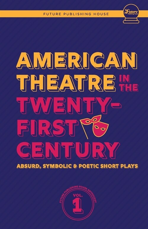 American Theatre in the Twenty-First Century: Absurd, Symbolic & Poetic Short Plays (Paperback)