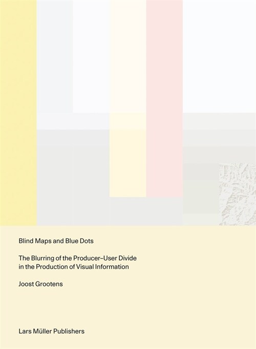 Blind Maps and Blue Dots: The Blurring of the Producer-User Divide in the Production of Visual Information (Paperback)