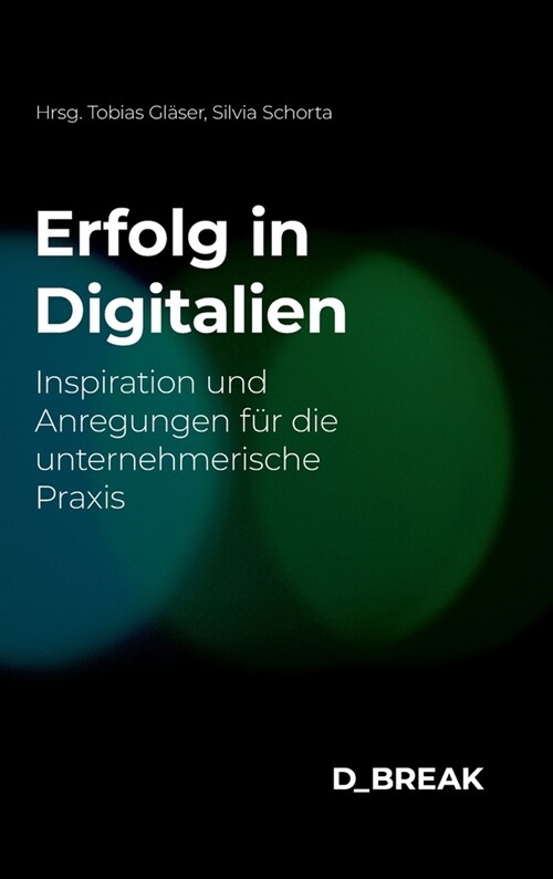 Erfolg in Digitalien: Inspiration und Anregungen f? die unternehmerische Praxis (Hardcover)