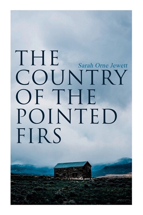 The Country of the Pointed Firs: Tale of a Small-Town Life (Paperback)