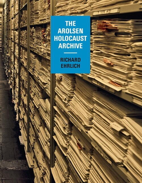 Richard Ehrlich: The Arolsen Holocaust Archive (Hardcover)