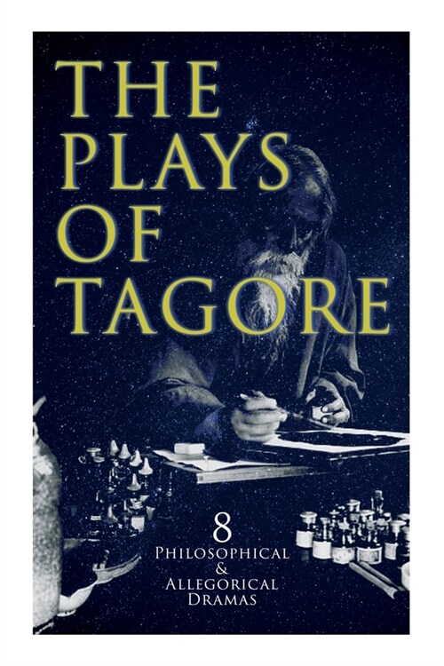 The Plays of Tagore: 8 Philosophical & Allegorical Dramas: The Post Office, Chitra, The Cycle of Spring, The King of the Dark Chamber, Sany (Paperback)