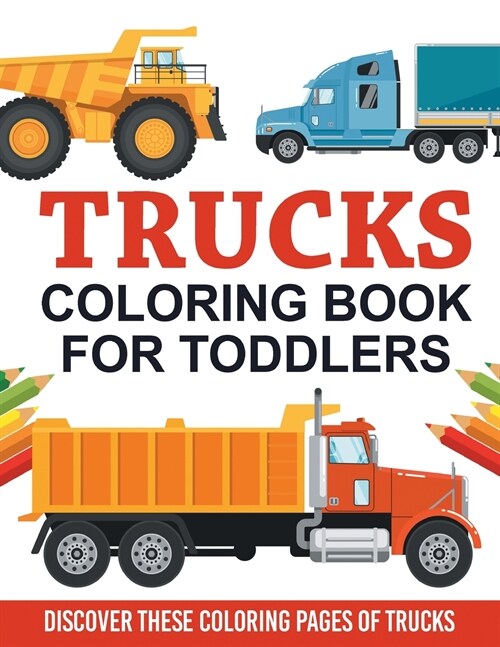 Trucks Coloring Book For Toddlers: Discover These Coloring Pages Of Trucks (Paperback)