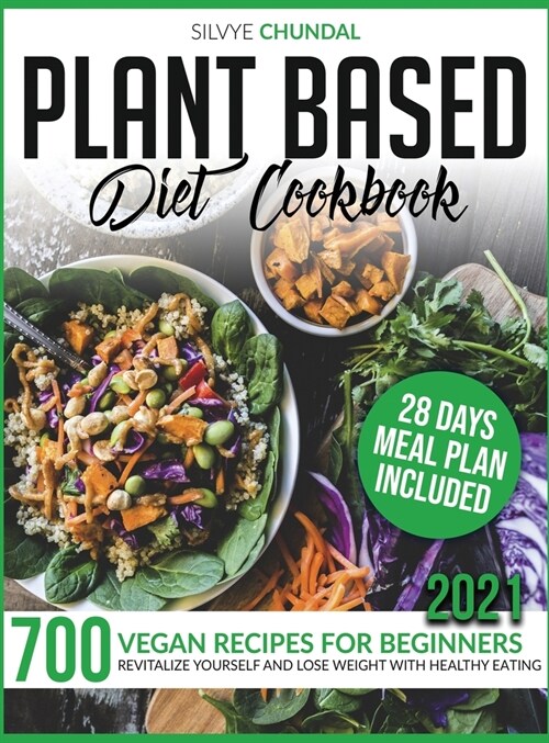 Plant-Based Diet Cookbook: 700 Vegan Recipes For Beginners 2021. Revitalize Yourself and Lose Weight With Healthy Eating (28 Days Meal Plan Inclu (Hardcover)