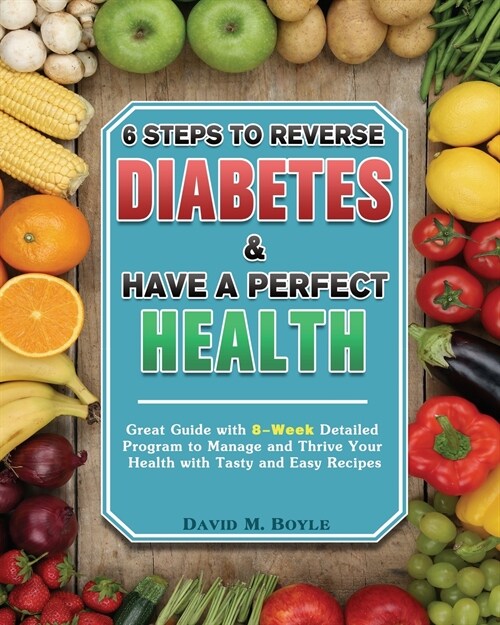 6 Steps To Reverse Diabetes And Have A Perfect Health (Paperback)