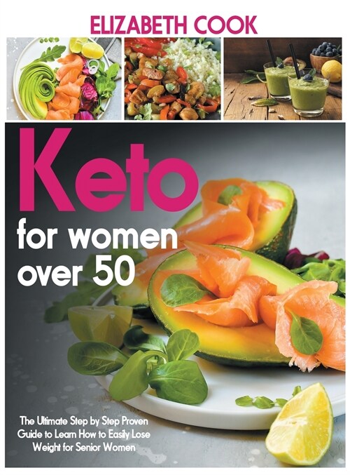 Keto for Women Over 50: The Ultimate Step by Step Proven Guide to Learn How to Easily Lose Weight for Senior Women (Hardcover)