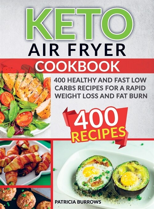 Keto Air Fryer Cookbook: 400 Healthy and Fast Low Carbs Recipes For a Rapid Weight Loss and Fat Burn (Hardcover)