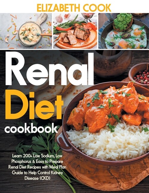 Renal Diet Cookbook: Learn 200+ Low Sodium, Low Phosphorus & Easy to Prepare Renal Diet Recipes with Meal Plan Guide to Help Control Kidney (Paperback)