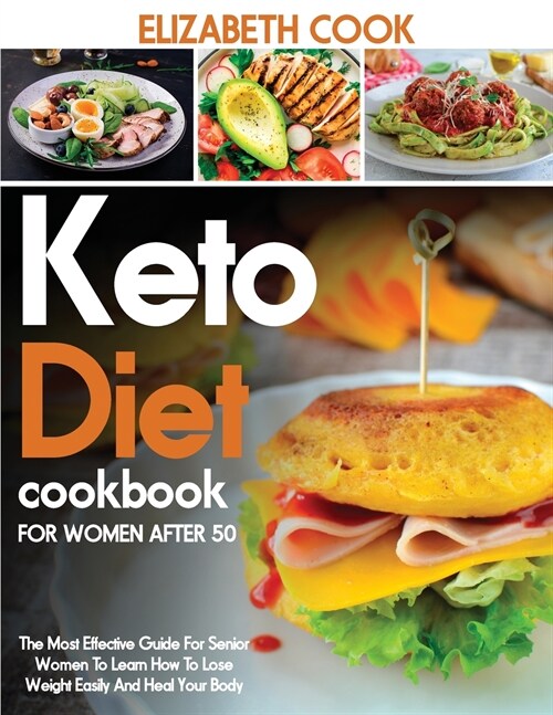 Keto Diet Cookbook for Women After 50: The Most Effective Guide For Senior Women To Learn How To Lose Weight Easily And Heal Your Body (Paperback)