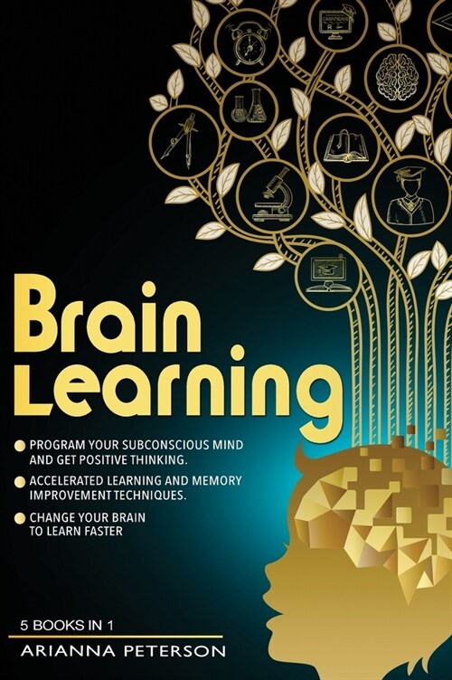 Brain Learning: (5 Books in 1). Program Your Subconscious Mind and Get Positive Thinking. Accelerated Learning and Memory Improvement (Hardcover)