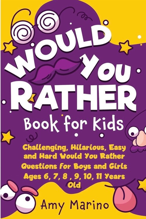 Would You Rather Book For Kids: Challenging, Hilarious, Easy and Hard Would You Rather Questions for Boys and Girls Ages 6, 7, 8, 9, 10, 11 Years Old (Paperback)