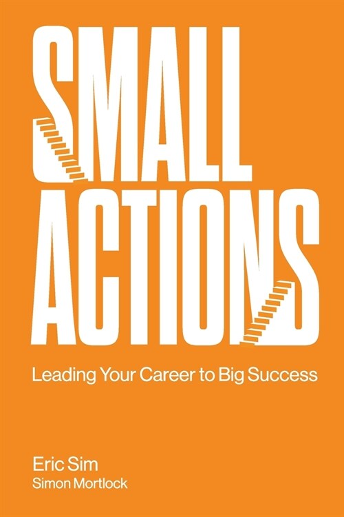 Small Actions: Leading Your Career to Big Success (Paperback)