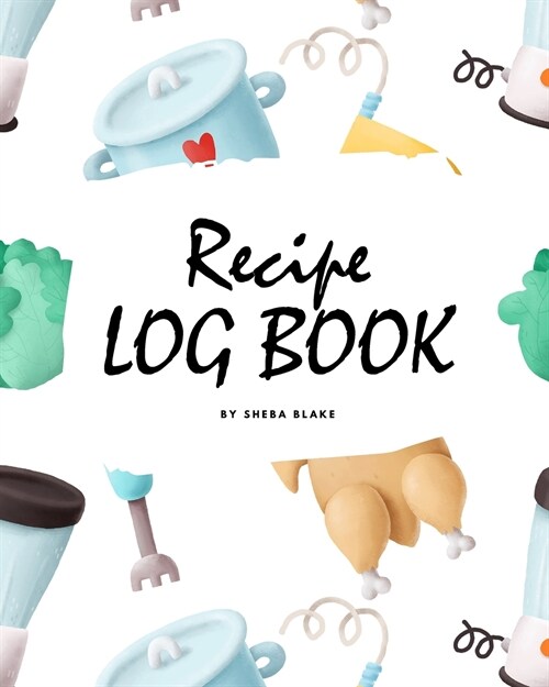 Recipe Log Book (8x10 Softcover Log Book / Tracker / Planner) (Paperback)