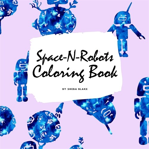 Space-N-Robots Coloring Book for Kids (8.5x8.5 Coloring Book / Activity Book) (Paperback)