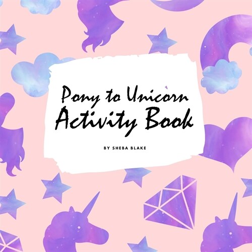 Pony to Unicorn Activity Book for Girls / Children (8.5x8.5 Coloring Book / Activity Book) (Paperback)
