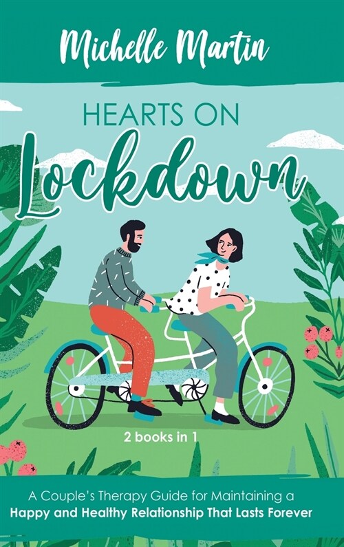 Hearts on Lockdown: A Couples Therapy Guide for Maintaining a Happy and Healthy Relationship That Lasts Forever: 2 Books in 1 (Hardcover)