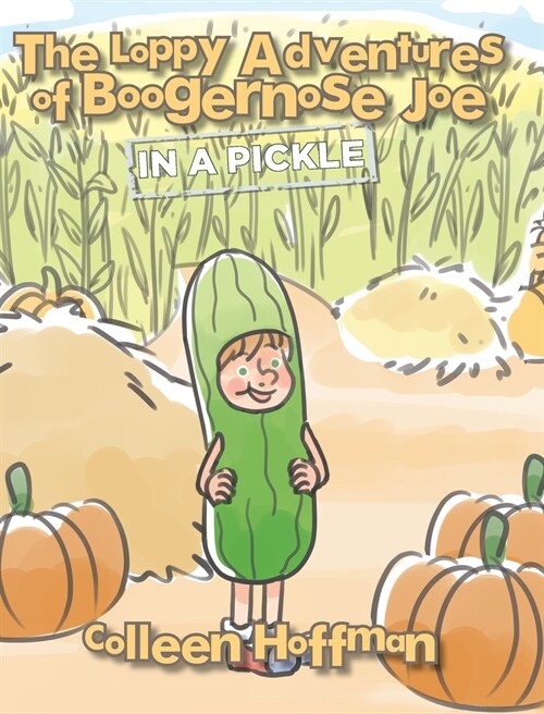 The Loppy Adventures of Boogernose Joe: In a Pickle (Hardcover)