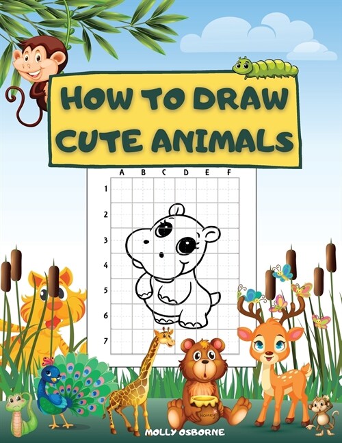 How to Draw Cute Animals: Fun And Simple Step-By-Step Drawing Activity Book For Kids To Learn How To Draw Cute Animales Using The Grid Copy Meth (Paperback)