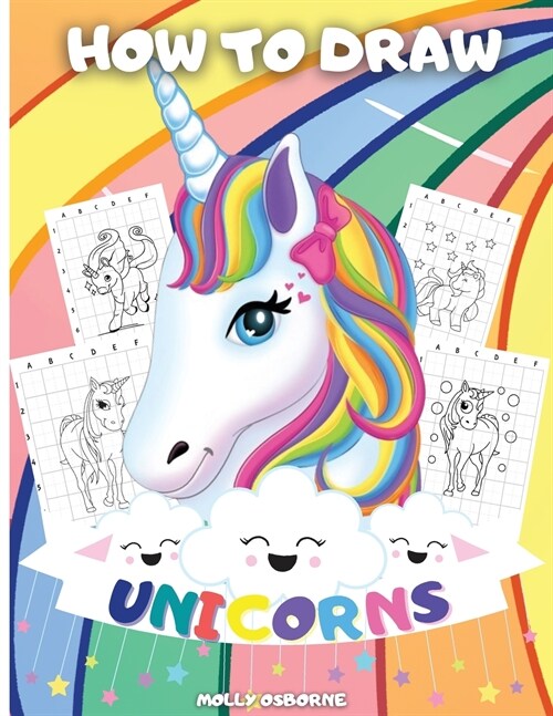 How to Draw Unicorns: A Step-By-Step Drawing Activity Book For Kids To Learn How To Draw Unicorns Using The Grid Copy Method - Bonus Amazing (Paperback)