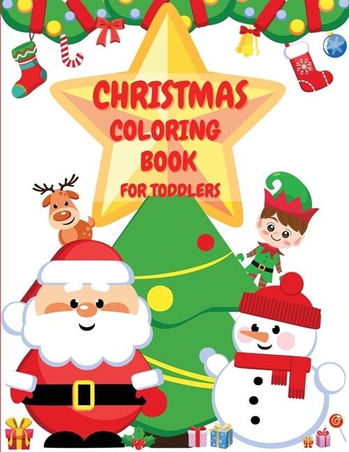 Toddler Christmas Coloring Book: Big Christmas Coloring Book For Toddlers with 48 Wonderful Christmas Coloring Pages Including Santa Claus, Snowman, E (Paperback)
